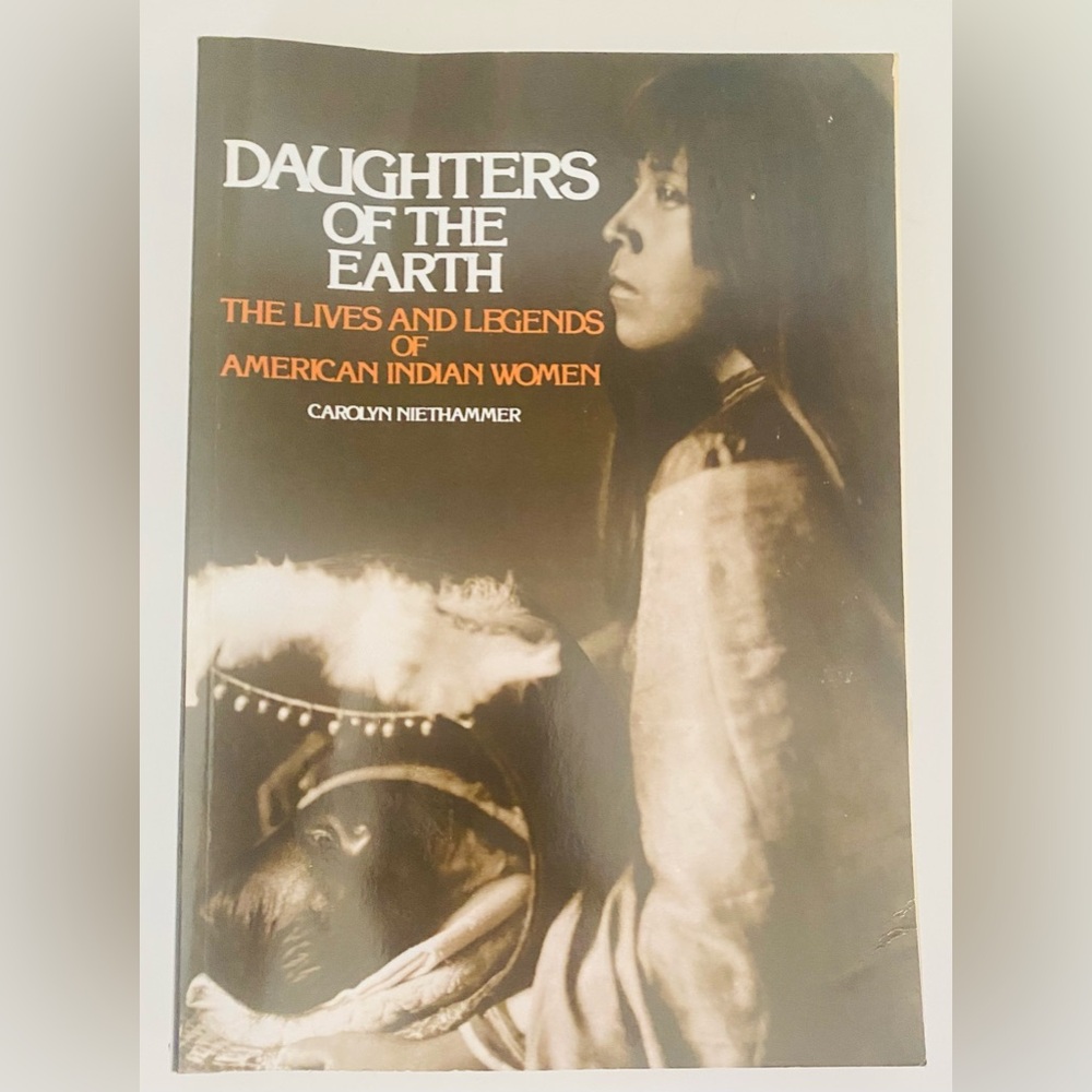 Daughters of the Earth - The Lives and Legends of American Indian Women (Book)